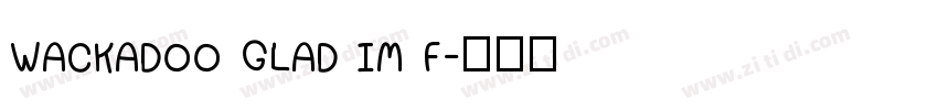 WACKADOO GLAD IM F字体转换